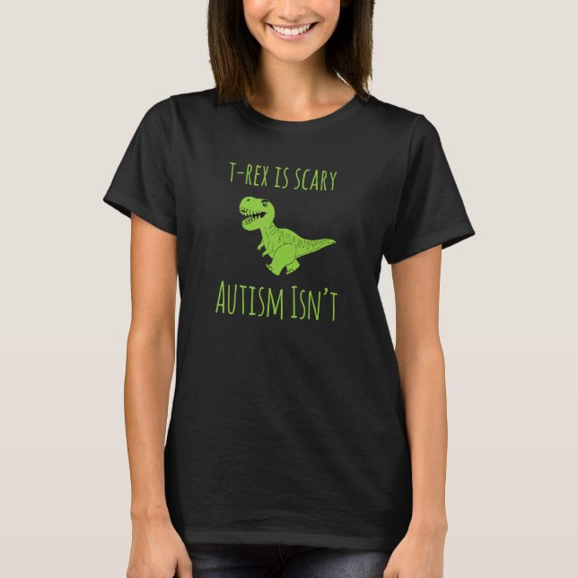 T-shirt AS tees TRex Dinosaur Scary Autism Is Not (Devant)