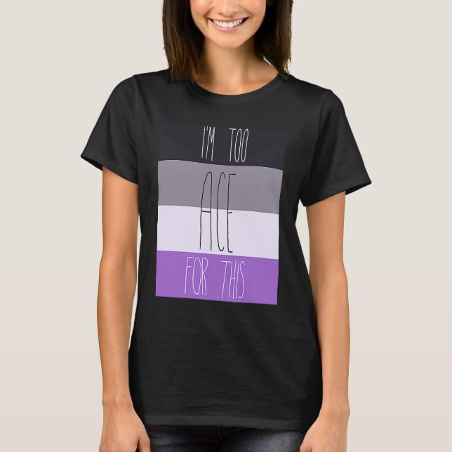 T-shirt Asexual I'm Too Ace For This (Devant)