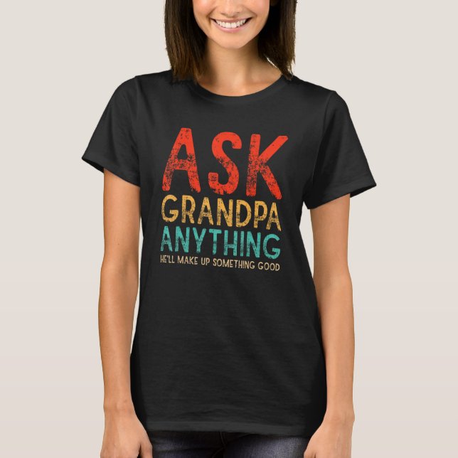 T-shirt Ask Grandpa Anything Will Make up Something Good F (Devant)