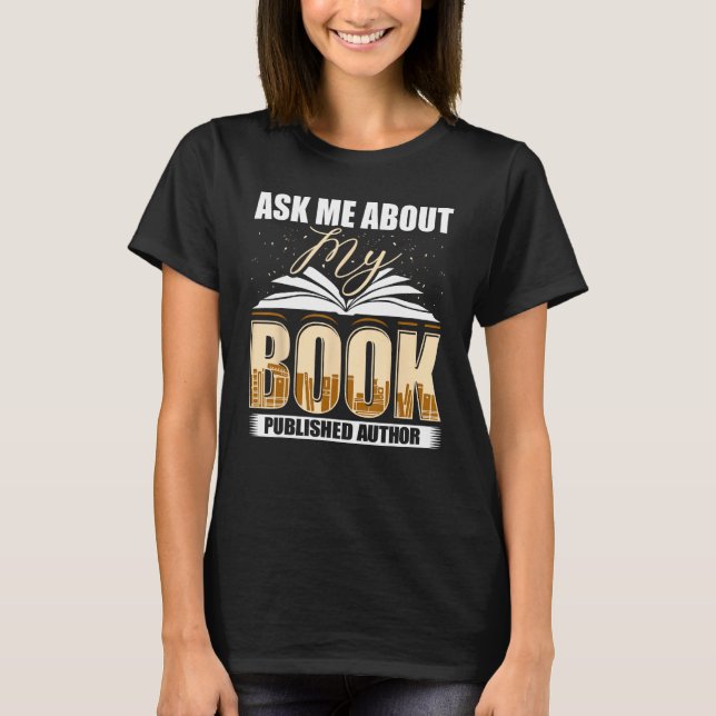 T-shirt Ask Me About My Book Published Author Writer Novel (Devant)