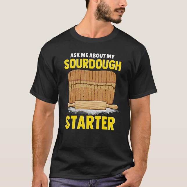 T-shirt Ask me About My Sourdough Starter Bread Baker Brea (Devant)