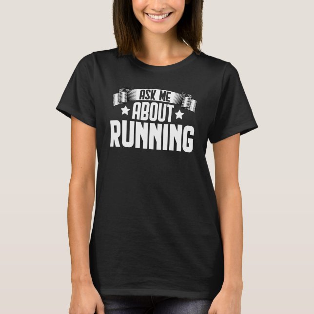 T-shirt Ask Me About Running  Walking Runner Marathoner (Devant)