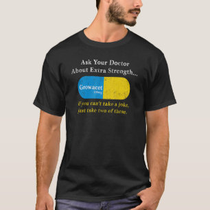 T-shirt Ask Your Doctor About Extra Strength Growacet