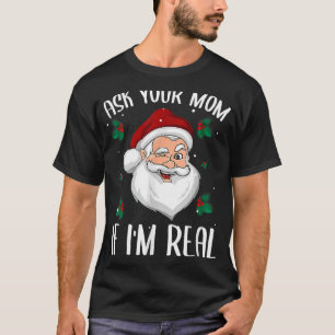 T-shirt Ask Your Mama If I'm Real Funny Christmas Santa Cl