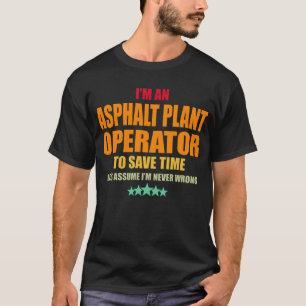 T-shirt Asphalt Plant Operator Never Wrong