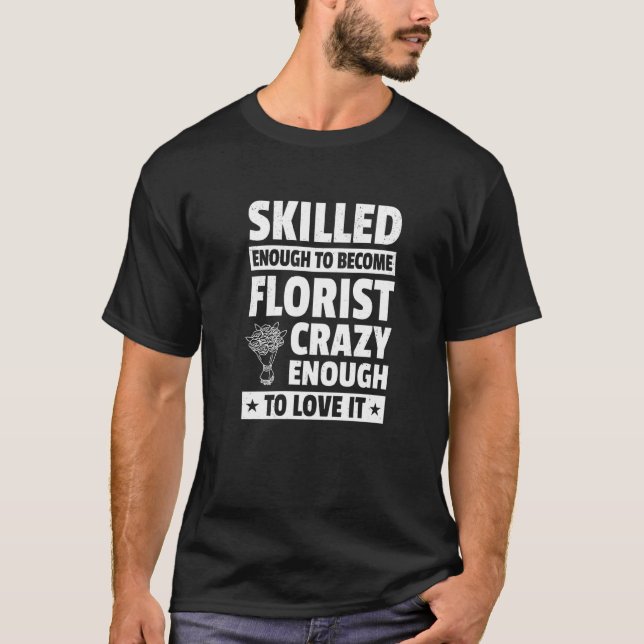 T-shirt Assez Compétent Pour Devenir Ploriste Assez Fou À  (Devant)