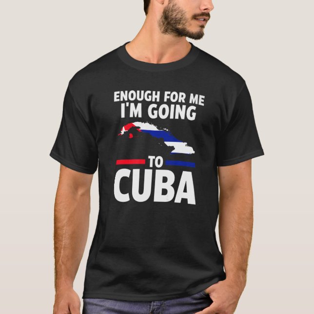 T-shirt assez pour moi je vais à Cuba drapeau cubain (Devant)