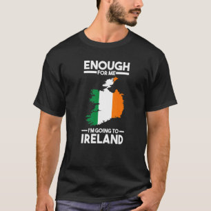 T-shirt assez pour moi je vais en Irlande femme irlandaise