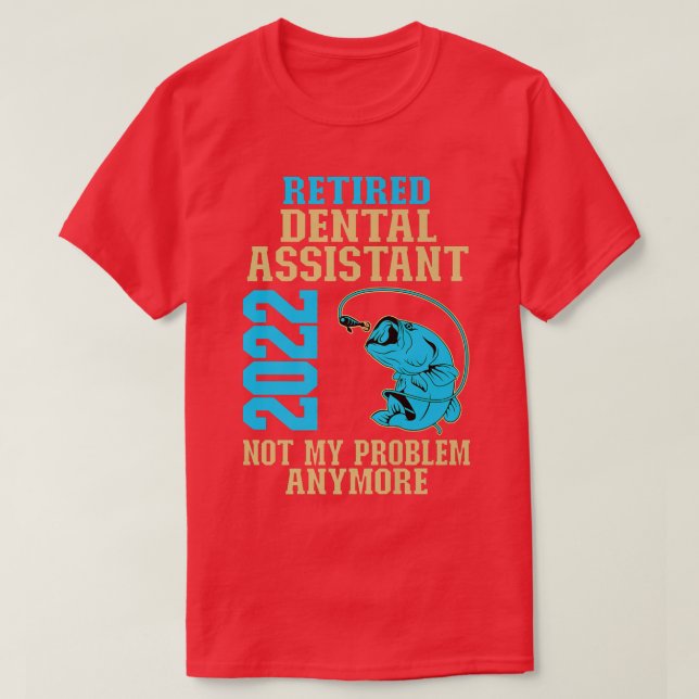 T-shirt Assistant dentaire à la retraite 2022 Pêcheur Louv (Design devant)