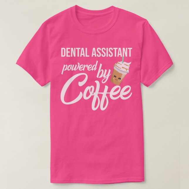 T-shirt Assistant Dentaire Alimenté Par Café Drôle Idée Ca (Design devant)