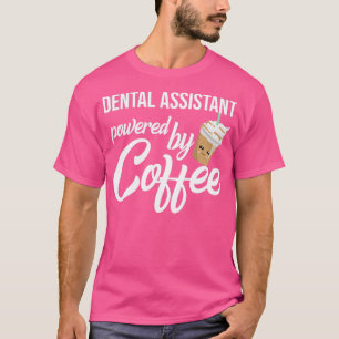 T-shirt Assistant Dentaire Alimenté Par Café Drôle Idée Ca