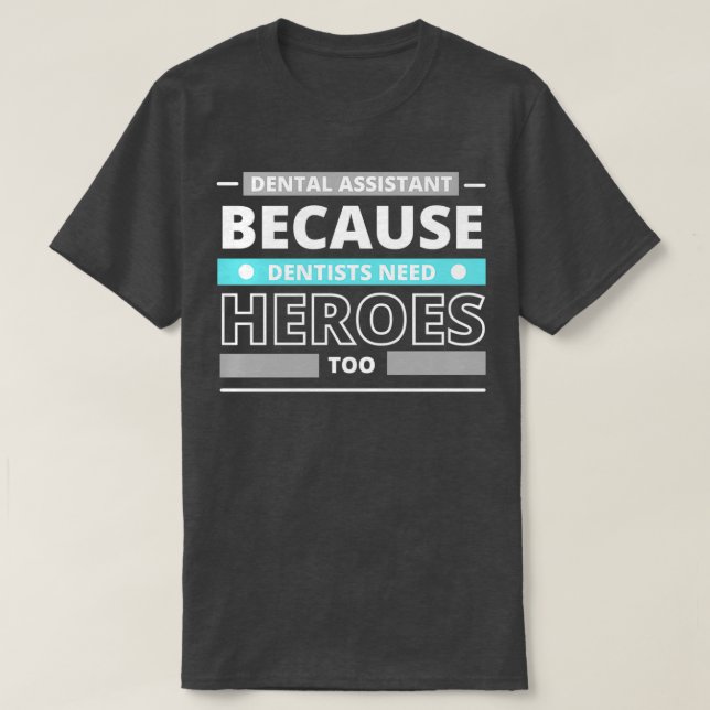 T-shirt Assistant dentaire parce que les dentistes ont bes (Design devant)