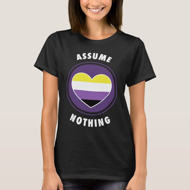 T-shirt Assume Nothing Nonbinary Enby Genderqueer Non Bina (Devant)