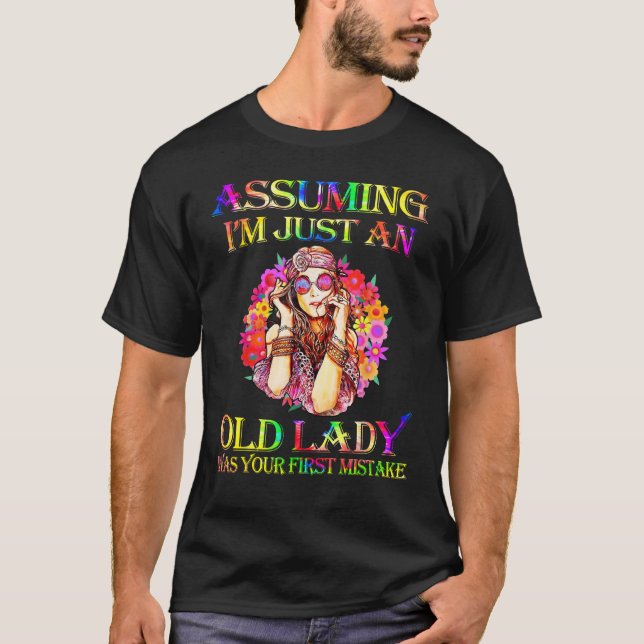 T-shirt Assuming I m Just An Old Lady  Hippie Lady (Devant)