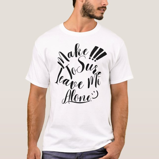 T-shirt Assurez-Vous De Me Laisser Seul (Devant)