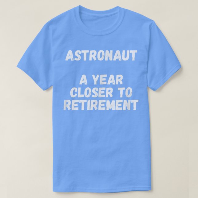 T-shirt Astronaut Un An Plus Près De La Retraite (Design devant)