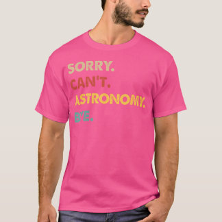 T-shirt Astronomie Drôle Désolé Ne Peux Pas L'Astronomie