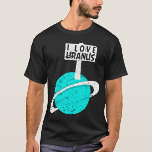 T-shirt Astronomie Lover I Love Uranus Funny Gag Planet Re