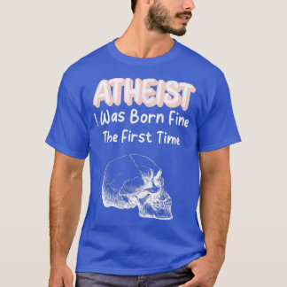 T-shirt Athéiste Je Suis Né Bien La Première Sk De Squelet