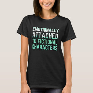 T-shirt Attaché émotionnellement à des personnages fictifs