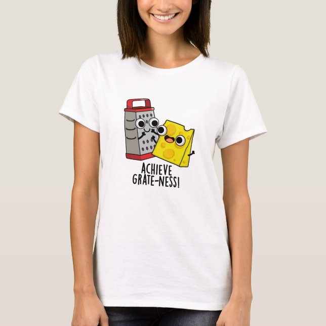 T-shirt Atteindre Gratesse Funny Fromage Puns (Devant)