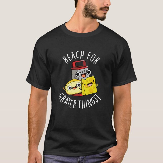 T-shirt Atteindre Pour Des Choses Plus Grandes Drôle Pun F (Devant)