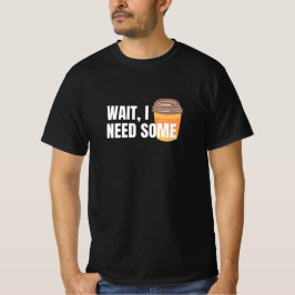 T-shirt Attendez, j'ai besoin de café - Drôle design pour