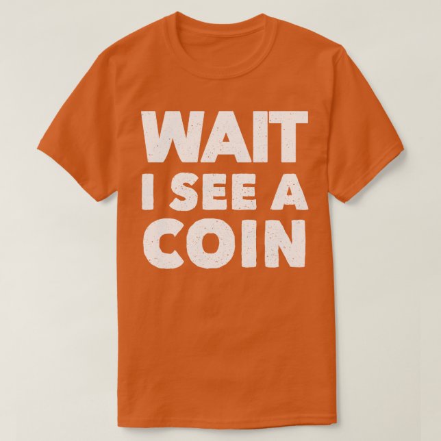 T-shirt Attendez Je Peux Voir Une Pièce Drôle Collecte De  (Design devant)