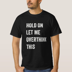 T-shirt Attendez, Laissez-Moi Réfléchir À Cela - Drôle Mai