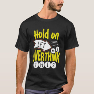 T-shirt Attendez-moi à réfléchir à ce surpenseur