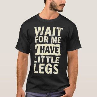 T-shirt Attendez-Moi J'Ai Des Petites Jambes Drôle Petite