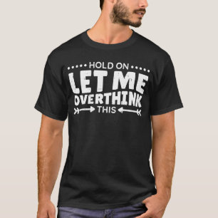 T-shirt Attendez-Moi, Permettez-Moi De Revoir Cette Citati