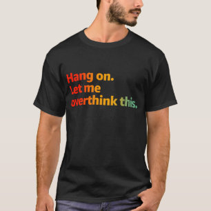 T-shirt Attendez. Permettez-moi de revenir sur cette quest