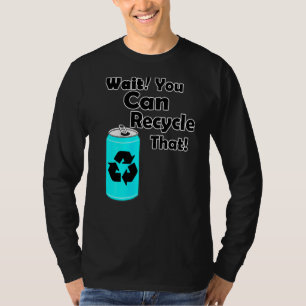 T-shirt Attendez Que Vous Pouvez Recycler L'Aluminium Pour