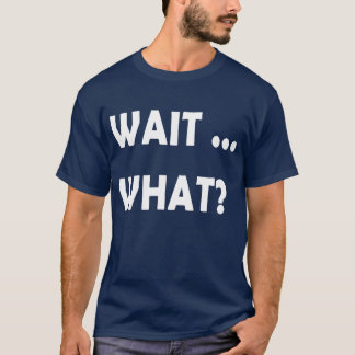 T-shirt Attendez quoi drôle de citation d'argot cadeau pou