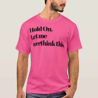 T-shirt Attendez-vous Laissez-moi surpenser ceci