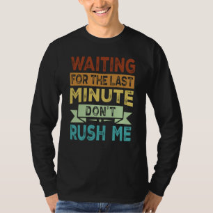 T-shirt Attendre la dernière minute Ne me bousculez pas