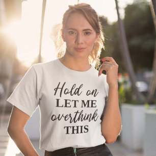 T-shirt Attends, Laisse-Moi Repenser Cela