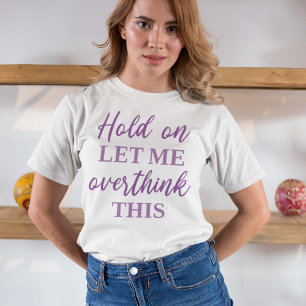 T-shirt Attends, Laisse-Moi Repenser Cela