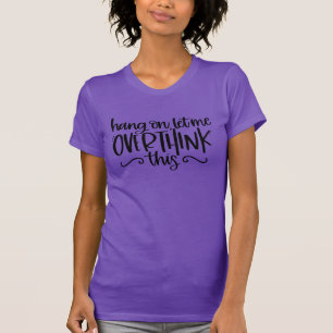 T-shirt Attends, Laisse-Moi Repenser Cela   Cute Drama Que