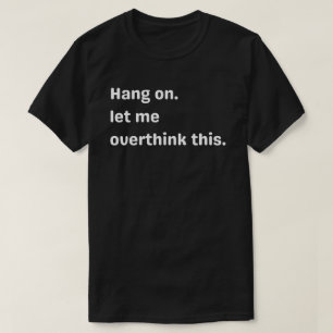 T-shirt attends, Laissez-moi ruminer là-dessus,ruminer,lai