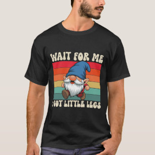T-shirt Attends Moi J'ai Des Petites Jambes Drôle Gnome