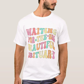 T-shirt Attente de la belle et grande nécrologie