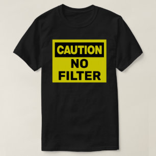 T-shirt Attention Aucun filtre