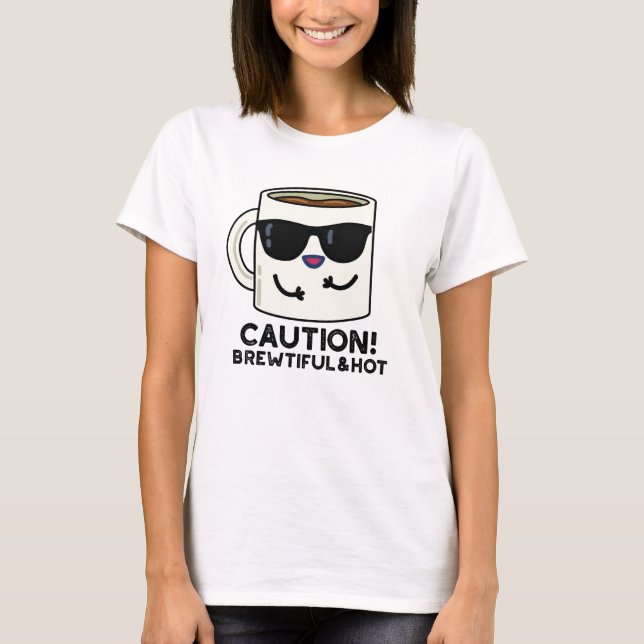 T-shirt Attention Brewtiful Et Hot Funny Pun de café (Devant)