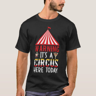 T-shirt Attention, c'est un cirque ici aujourd'hui