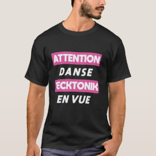 T-shirt Attention Danse Tecktonik À Venir Langue Français