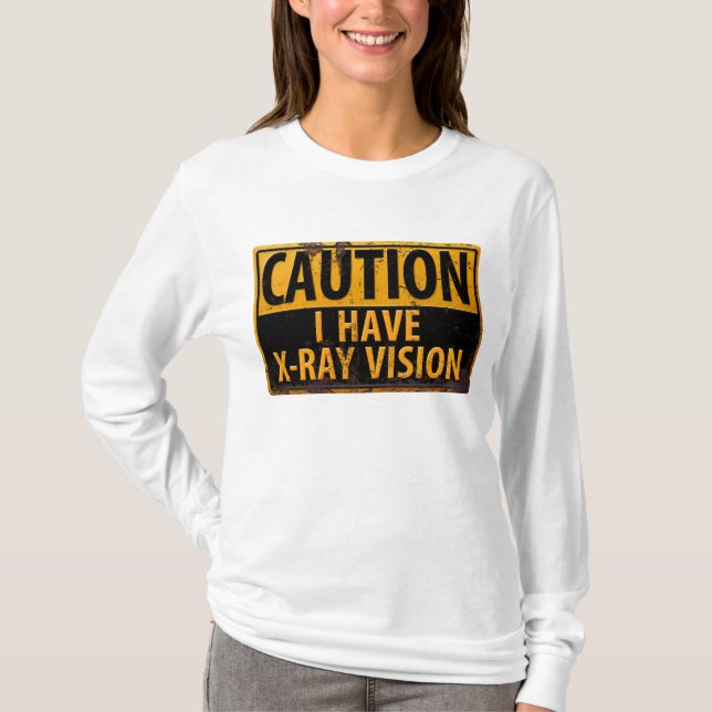 T-shirt ATTENTION, J'Ai X-Ray Vision Danger Attention Sign (Devant)