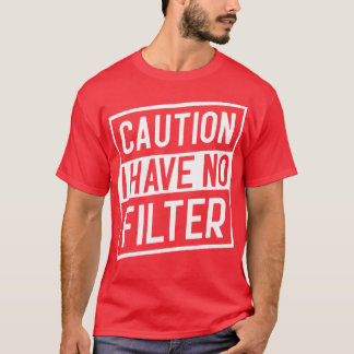 T-shirt Attention, je n'ai pas de filtre