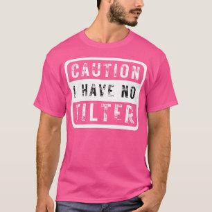 T-shirt Attention, je n'ai pas de filtre 1